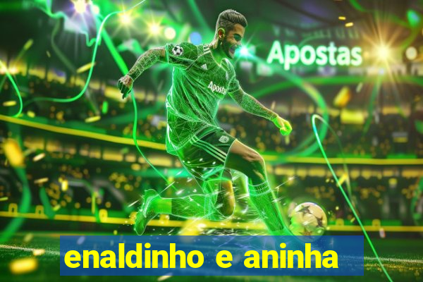 enaldinho e aninha